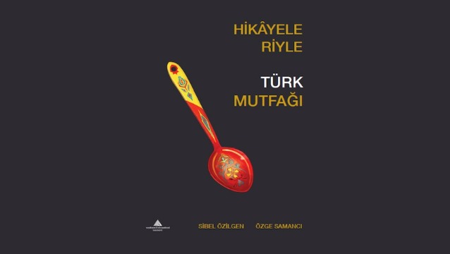 Türkiye’den mutfak hikâyeleri bir kitapta derlendi